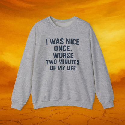 I was nice once - Sassy Sweatshirt - Funny Gift for Friends, Cozy Casual Wear, Unique Birthday Present, Humor Apparel