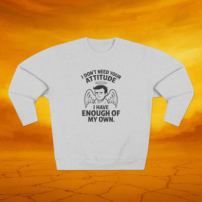 I dont need your attitude Sweatshirt, Unisex Crewneck, Perfect for Sassy Friends, Gift for Birthdays, Funny Apparel, Everyday Comfort