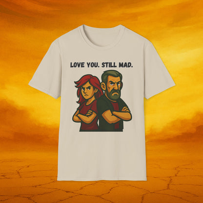Love You Still Mad Tee, Unisex Graphic Tee