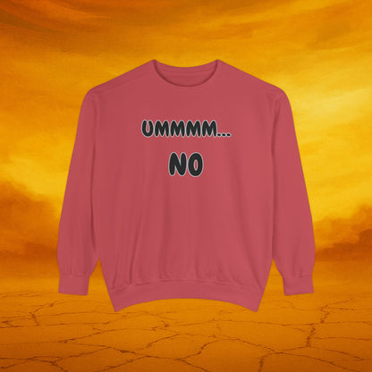 UMMMM, NO - Casual Sweatshirt. Cozy Unisex Garment-Dyed Sweater for Everyday Comfort