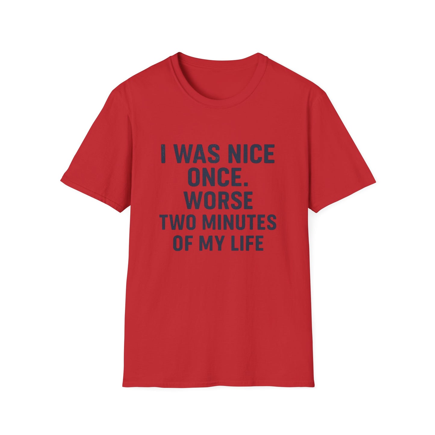 I was nice once - Funny Quirky T-Shirt, Humor Tee, Gift for Friends, Sarcastic Apparel, Casual Wear