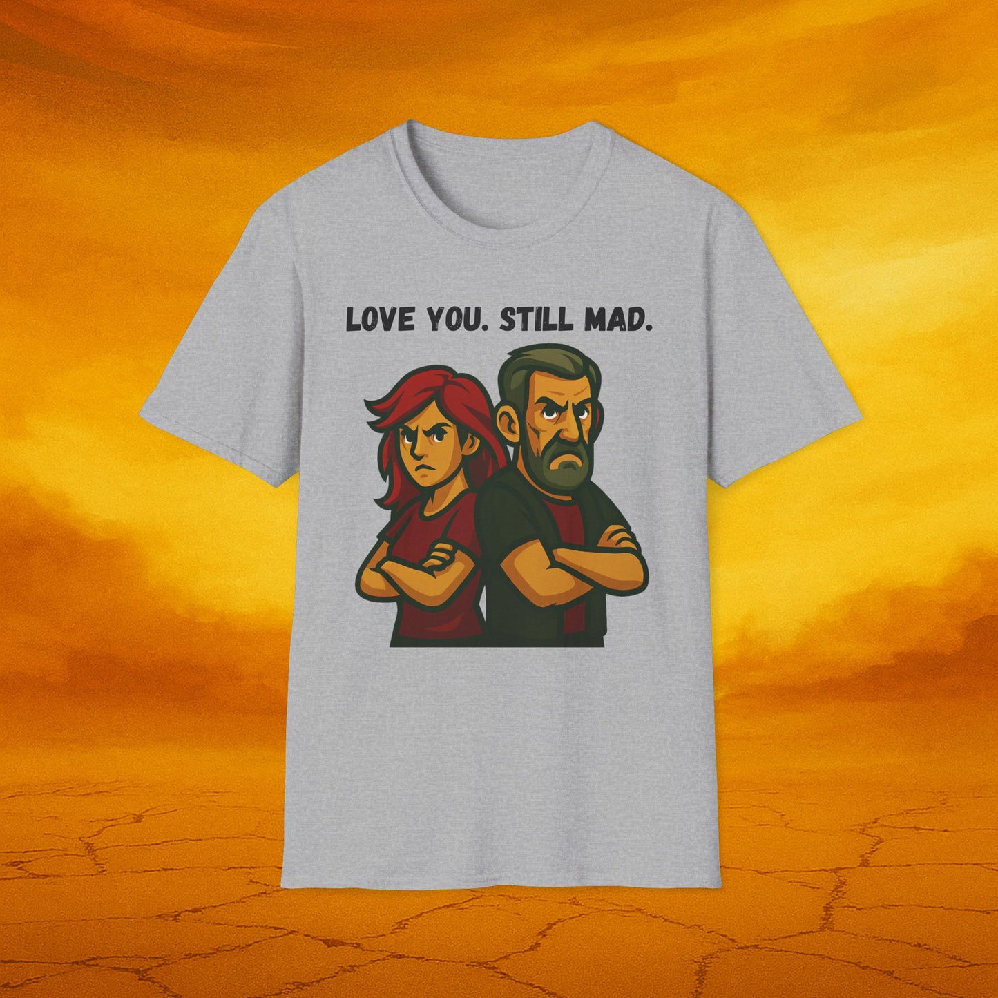 Love You Still Mad Tee, Unisex Graphic Tee