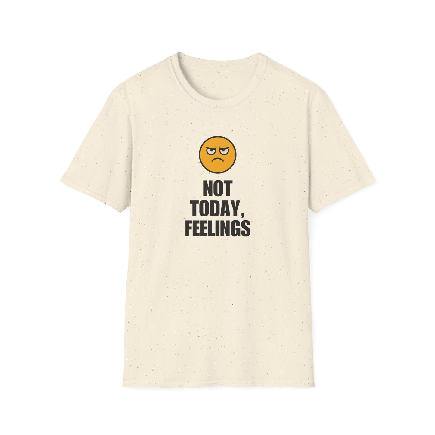 Not Today, Feelings Soft Unisex T-shirt
