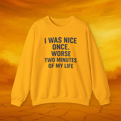 I was nice once - Sassy Sweatshirt - Funny Gift for Friends, Cozy Casual Wear, Unique Birthday Present, Humor Apparel
