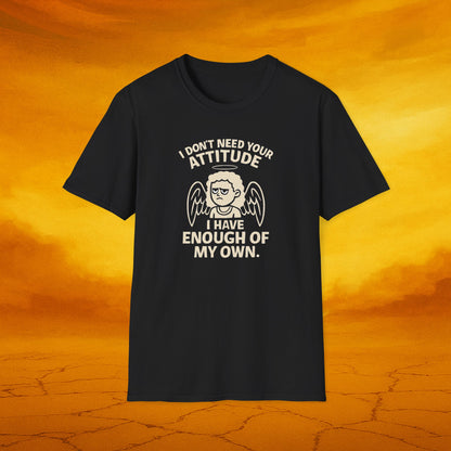 I Don't Need Your Attitude, Gift for Her, Humor Shirt, Casual Wear, Birthday Gift, Unisex T-Shirt