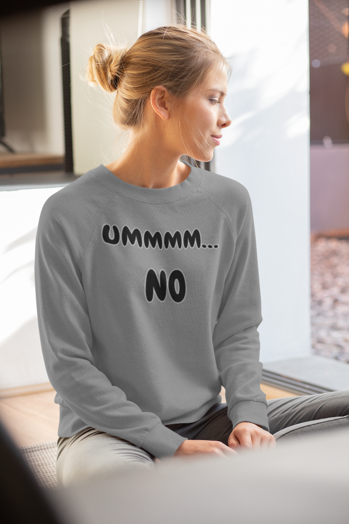 UMMMM, NO - Casual Sweatshirt. Cozy Unisex Garment-Dyed Sweater for Everyday Comfort