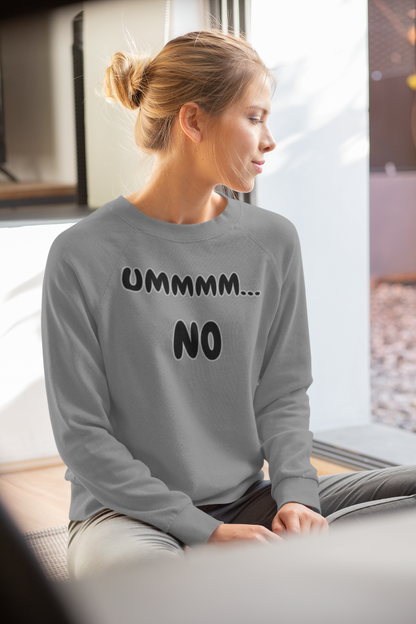 UMMMM, NO - Casual Sweatshirt. Cozy Unisex Garment-Dyed Sweater for Everyday Comfort